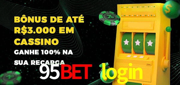 95bet login melhor bônus de depósito